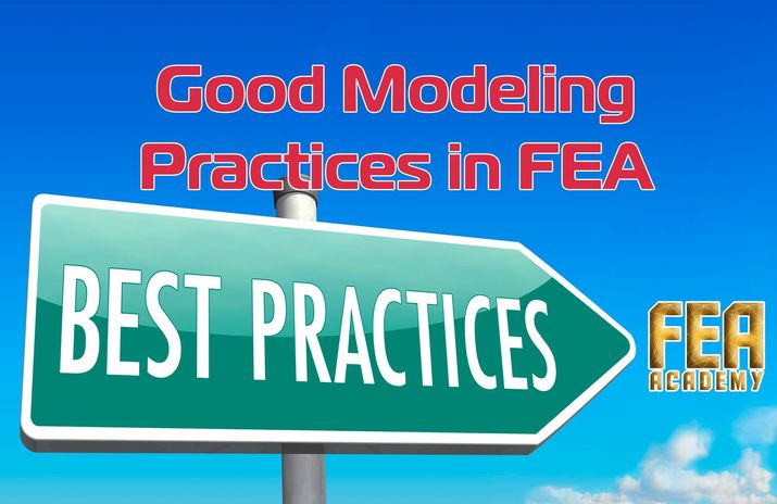 Good Modeling Practices in FEA